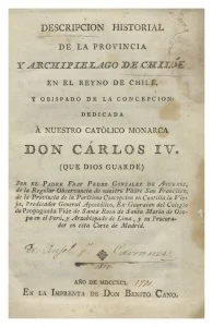 Descripción historial de la provincia y Archipielago de Chiloe en el Reyno de Chile, Madrid, 1791, Imprenta de Don Benito Cano.