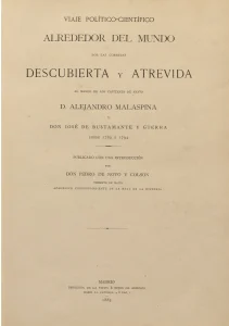 Viaje politico-cientifico alrededor del mundo por las corbetas Descubierta y Atrevida al mando de las Capitanes de Navio Alejandro Malaspina y Jose de Bustamante y Guerra desde 1789 a 1794 (Title on spine is 